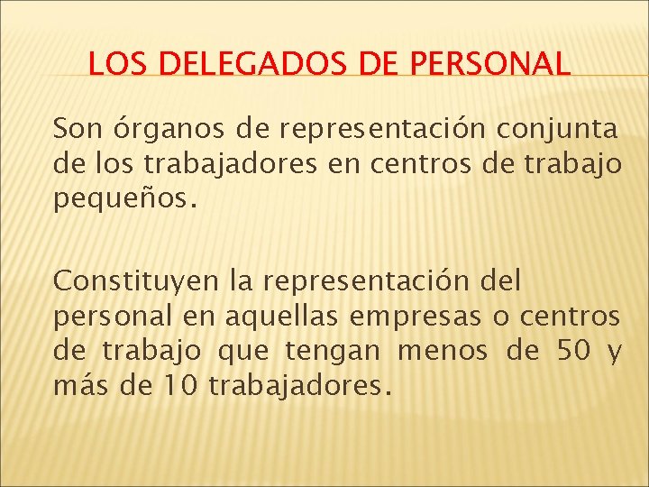 LOS DELEGADOS DE PERSONAL Son órganos de representación conjunta de los trabajadores en centros