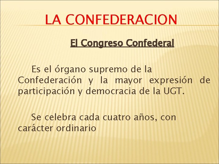 LA CONFEDERACION El Congreso Confederal Es el órgano supremo de la Confederación y la