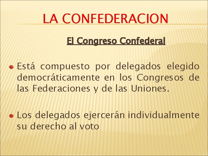 LA CONFEDERACION El Congreso Confederal Está compuesto por delegados elegido democráticamente en los Congresos