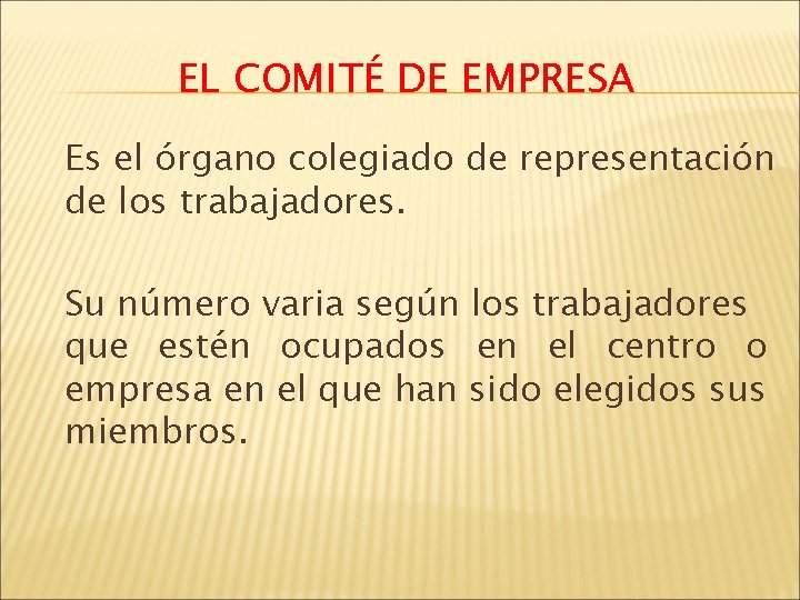 EL COMITÉ DE EMPRESA Es el órgano colegiado de representación de los trabajadores. Su