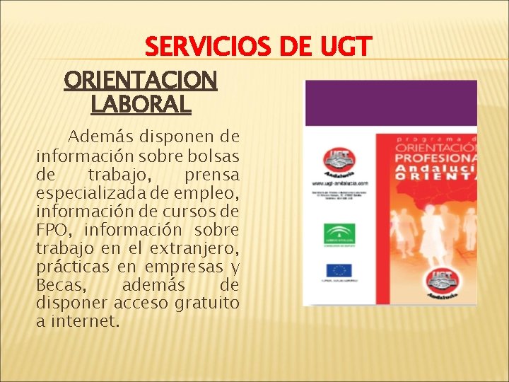 SERVICIOS DE UGT ORIENTACION LABORAL Además disponen de información sobre bolsas de trabajo, prensa