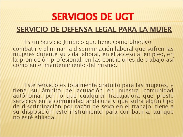 SERVICIOS DE UGT SERVICIO DE DEFENSA LEGAL PARA LA MUJER Es un Servicio Jurídico