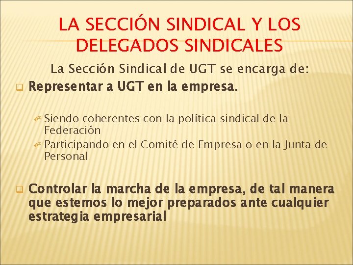 LA SECCIÓN SINDICAL Y LOS DELEGADOS SINDICALES q La Sección Sindical de UGT se