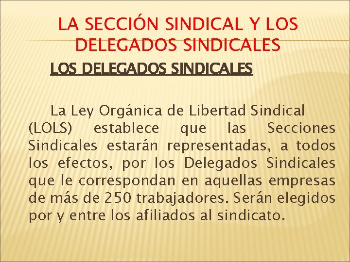 LA SECCIÓN SINDICAL Y LOS DELEGADOS SINDICALES La Ley Orgánica de Libertad Sindical (LOLS)