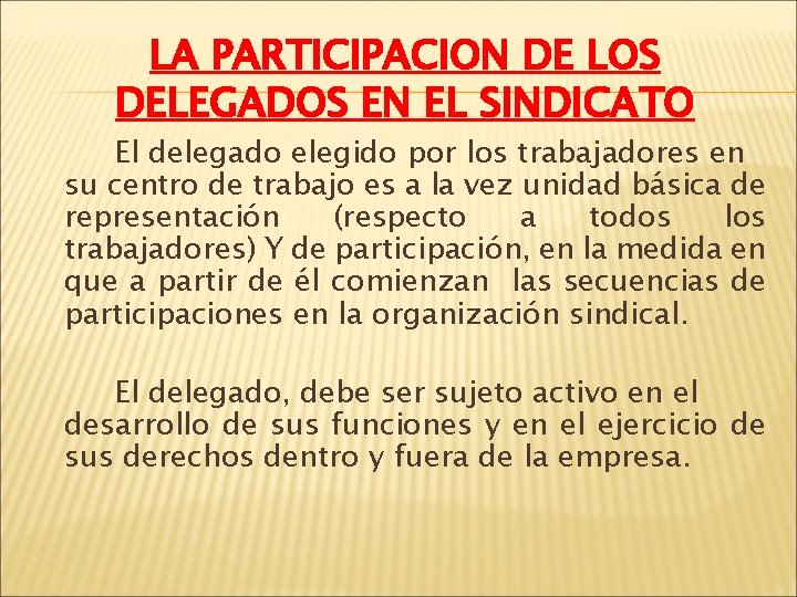 LA PARTICIPACION DE LOS DELEGADOS EN EL SINDICATO El delegado elegido por los trabajadores