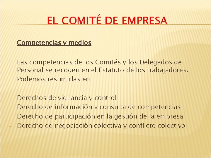 EL COMITÉ DE EMPRESA Competencias y medios Las competencias de los Comités y los