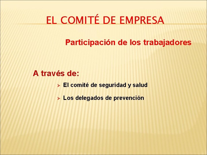 EL COMITÉ DE EMPRESA Participación de los trabajadores A través de: Ø El comité