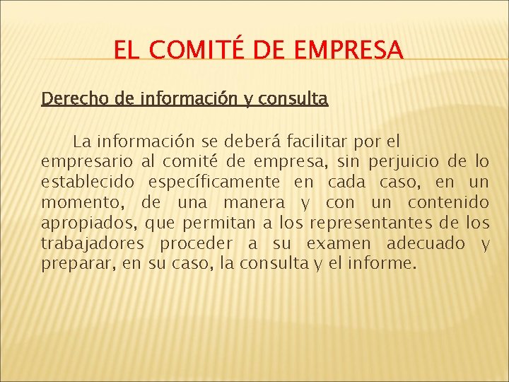 EL COMITÉ DE EMPRESA Derecho de información y consulta La información se deberá facilitar