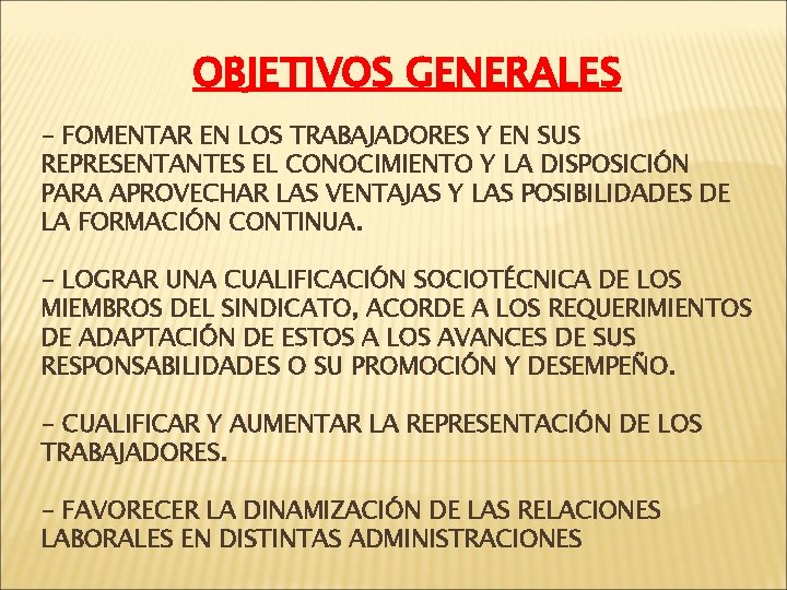 OBJETIVOS GENERALES - FOMENTAR EN LOS TRABAJADORES Y EN SUS REPRESENTANTES EL CONOCIMIENTO Y