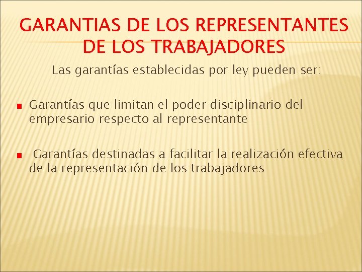 GARANTIAS DE LOS REPRESENTANTES DE LOS TRABAJADORES Las garantías establecidas por ley pueden ser: