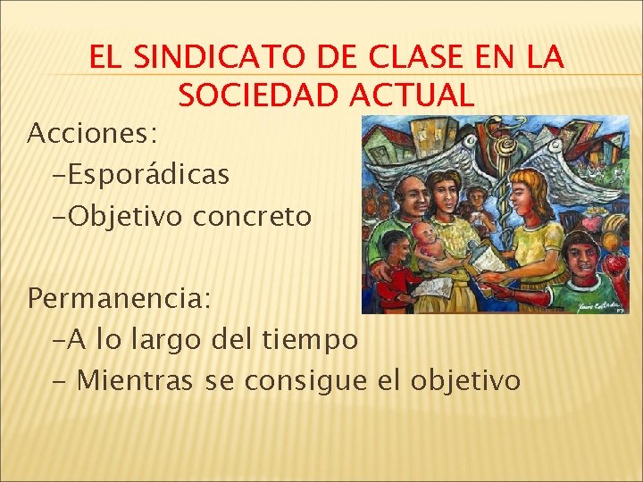 EL SINDICATO DE CLASE EN LA SOCIEDAD ACTUAL Acciones: -Esporádicas -Objetivo concreto Permanencia: -A