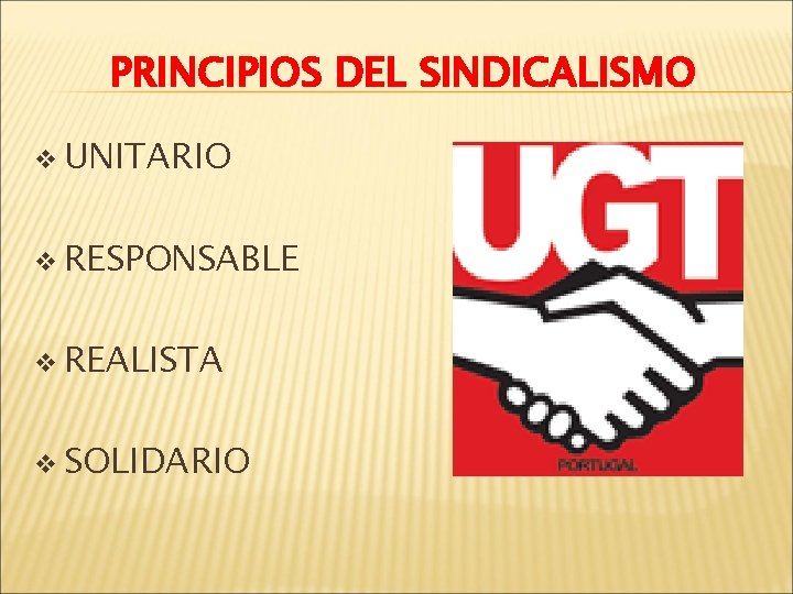 PRINCIPIOS DEL SINDICALISMO v UNITARIO v RESPONSABLE v REALISTA v SOLIDARIO 