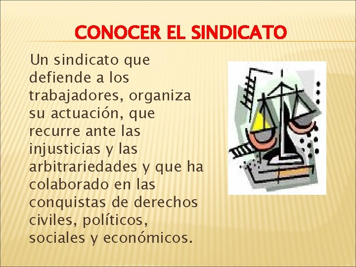 CONOCER EL SINDICATO Un sindicato que defiende a los trabajadores, organiza su actuación, que