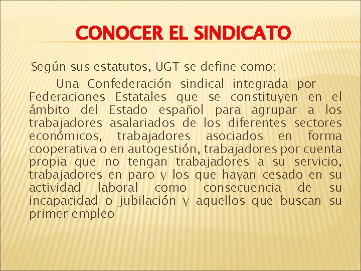 CONOCER EL SINDICATO Según sus estatutos, UGT se define como: Una Confederación sindical integrada