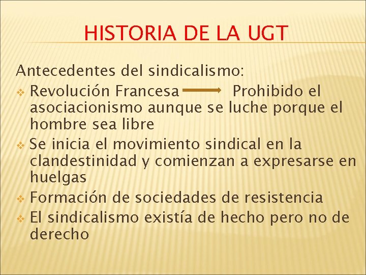 HISTORIA DE LA UGT Antecedentes del sindicalismo: v Revolución Francesa Prohibido el asociacionismo aunque