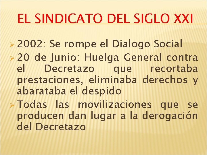 EL SINDICATO DEL SIGLO XXI Ø 2002: Se rompe el Dialogo Social Ø 20