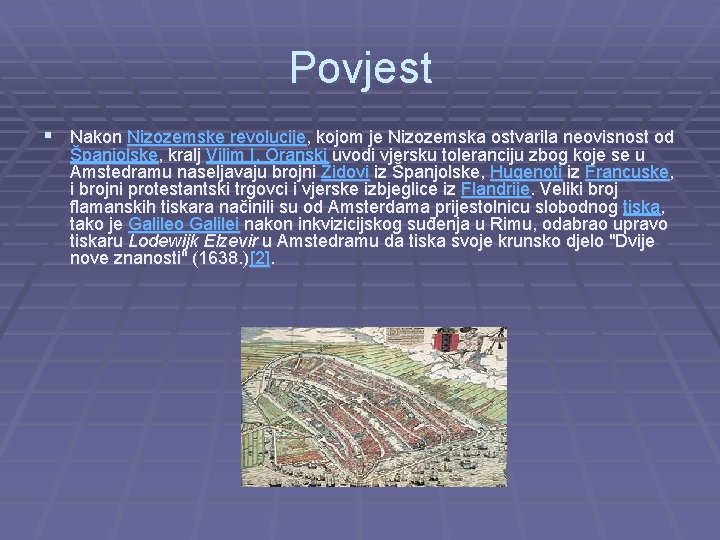 Povjest § Nakon Nizozemske revolucije, kojom je Nizozemska ostvarila neovisnost od Španjolske, kralj Vilim