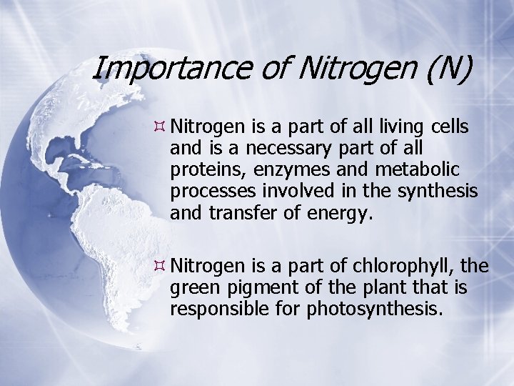 Importance of Nitrogen (N) Nitrogen is a part of all living cells and is