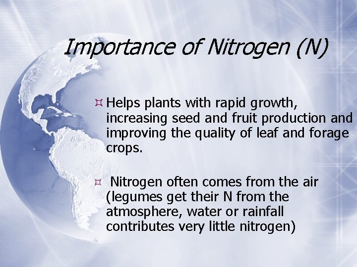 Importance of Nitrogen (N) Helps plants with rapid growth, increasing seed and fruit production