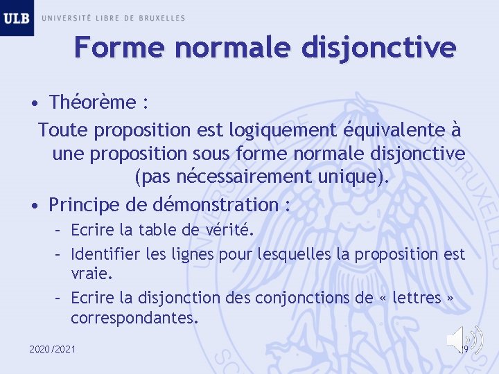Forme normale disjonctive • Théorème : Toute proposition est logiquement équivalente à une proposition