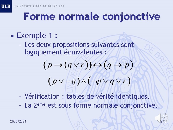 Forme normale conjonctive • Exemple 1 : – Les deux propositions suivantes sont logiquement
