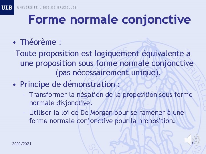 Forme normale conjonctive • Théorème : Toute proposition est logiquement équivalente à une proposition