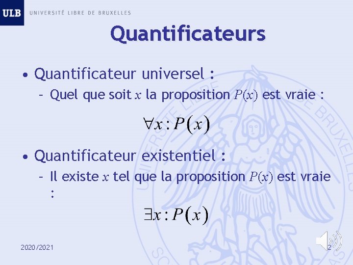 Quantificateurs • Quantificateur universel : – Quel que soit x la proposition P(x) est