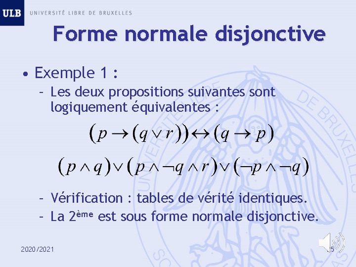 Forme normale disjonctive • Exemple 1 : – Les deux propositions suivantes sont logiquement