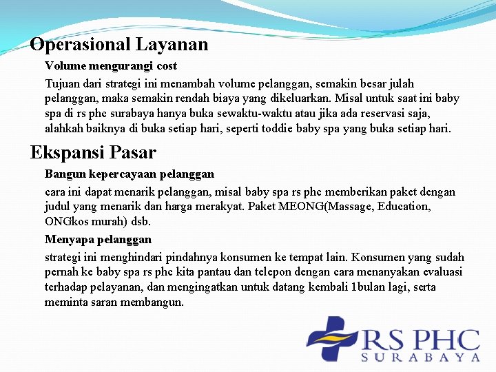 Operasional Layanan Volume mengurangi cost Tujuan dari strategi ini menambah volume pelanggan, semakin besar