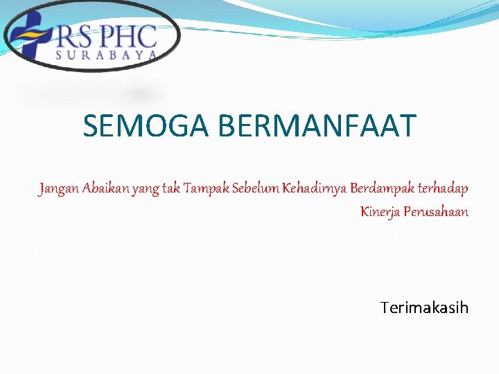 SEMOGA BERMANFAAT Jangan Abaikan yang tak Tampak Sebelum Kehadirnya Berdampak terhadap Kinerja Perusahaan Terimakasih