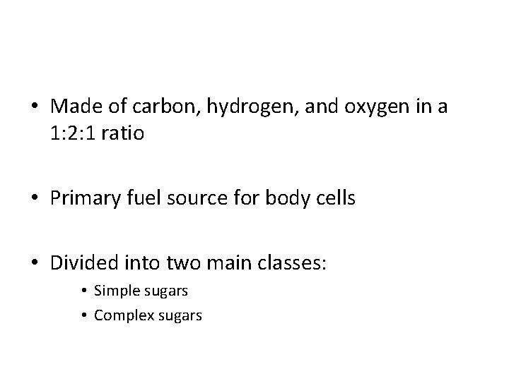  • Made of carbon, hydrogen, and oxygen in a 1: 2: 1 ratio