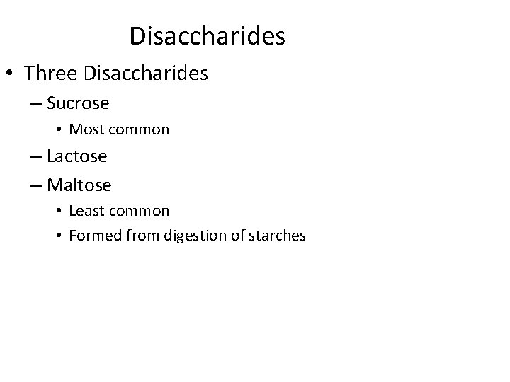 Disaccharides • Three Disaccharides – Sucrose • Most common – Lactose – Maltose •