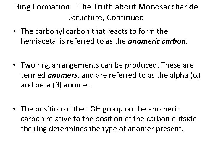 Ring Formation—The Truth about Monosaccharide Structure, Continued • The carbonyl carbon that reacts to