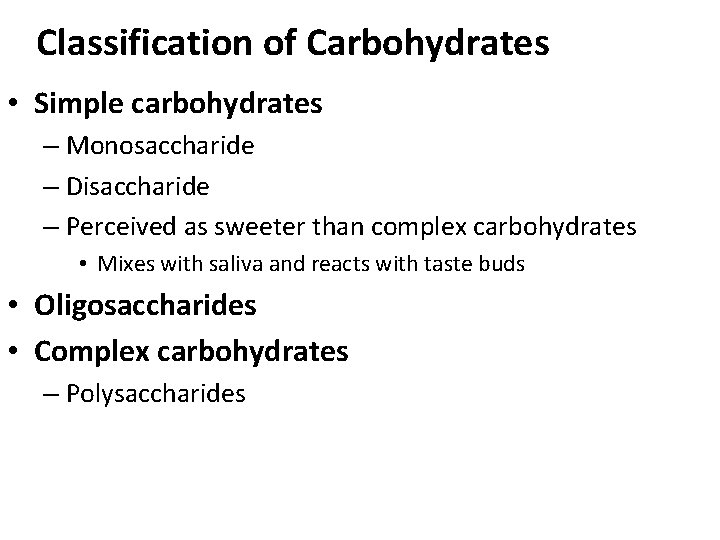 Classification of Carbohydrates • Simple carbohydrates – Monosaccharide – Disaccharide – Perceived as sweeter