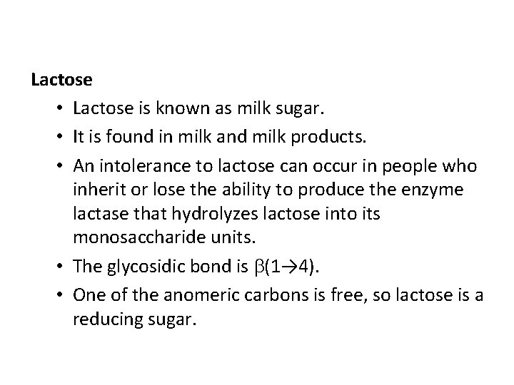Lactose • Lactose is known as milk sugar. • It is found in milk