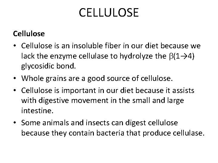 CELLULOSE Cellulose • Cellulose is an insoluble fiber in our diet because we lack