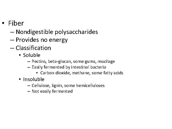  • Fiber – Nondigestible polysaccharides – Provides no energy – Classification • Soluble