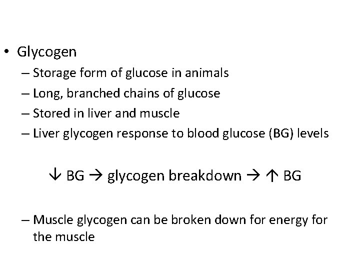  • Glycogen – Storage form of glucose in animals – Long, branched chains