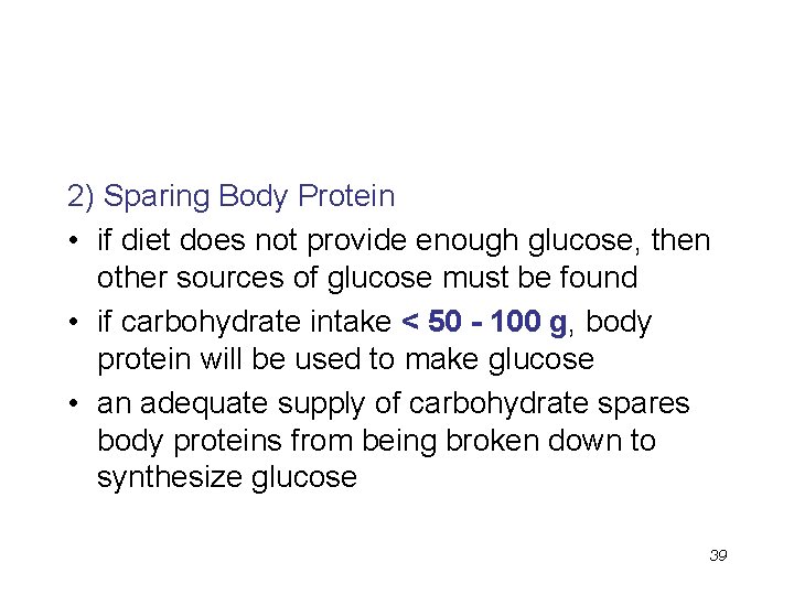2) Sparing Body Protein • if diet does not provide enough glucose, then other