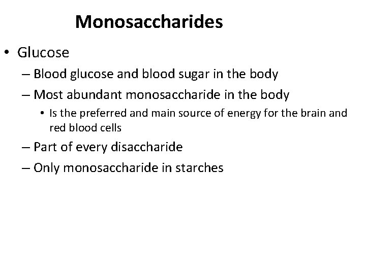Monosaccharides • Glucose – Blood glucose and blood sugar in the body – Most