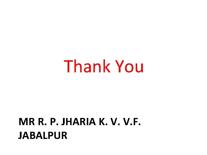 Thank You MR R. P. JHARIA K. V. V. F. JABALPUR 