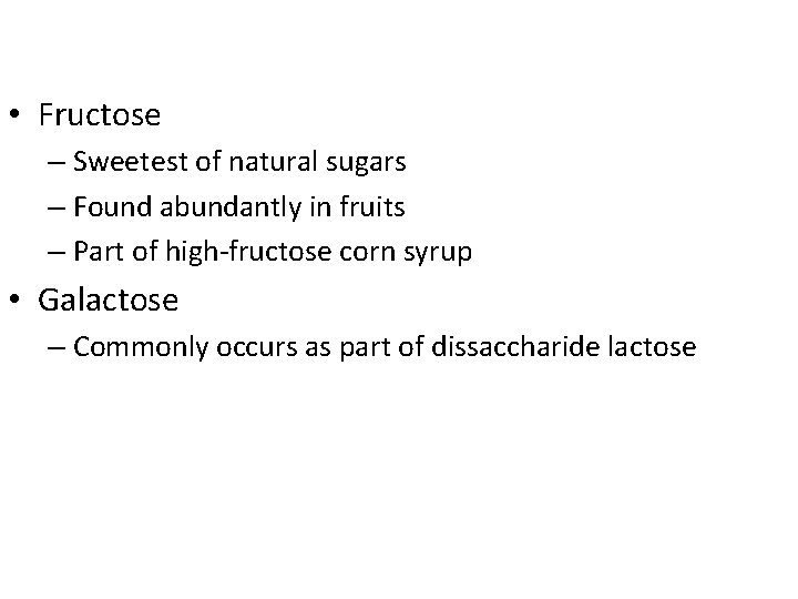  • Fructose – Sweetest of natural sugars – Found abundantly in fruits –