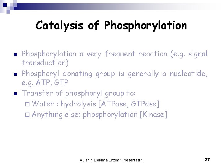 Catalysis of Phosphorylation n Phosphorylation a very frequent reaction (e. g. signal transduction) Phosphoryl