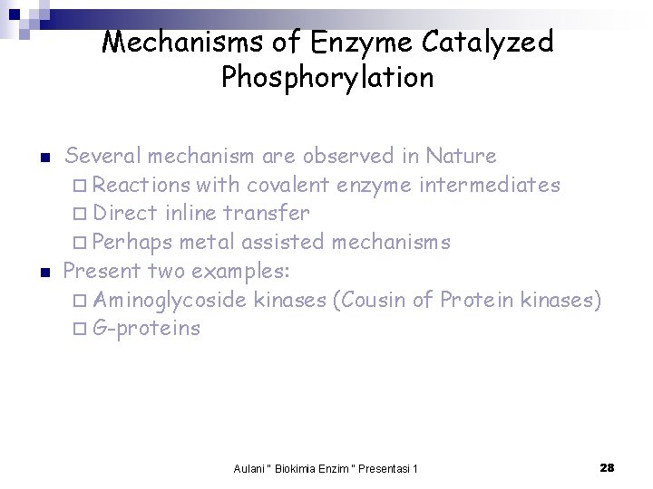 Mechanisms of Enzyme Catalyzed Phosphorylation n n Several mechanism are observed in Nature ¨