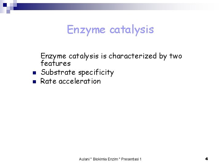Enzyme catalysis n n Enzyme catalysis is characterized by two features Substrate specificity Rate