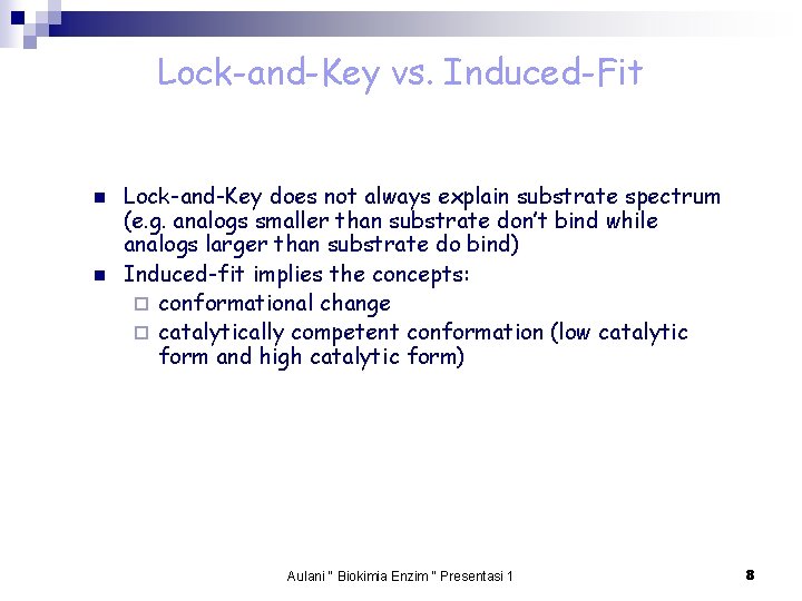 Lock-and-Key vs. Induced-Fit n n Lock-and-Key does not always explain substrate spectrum (e. g.