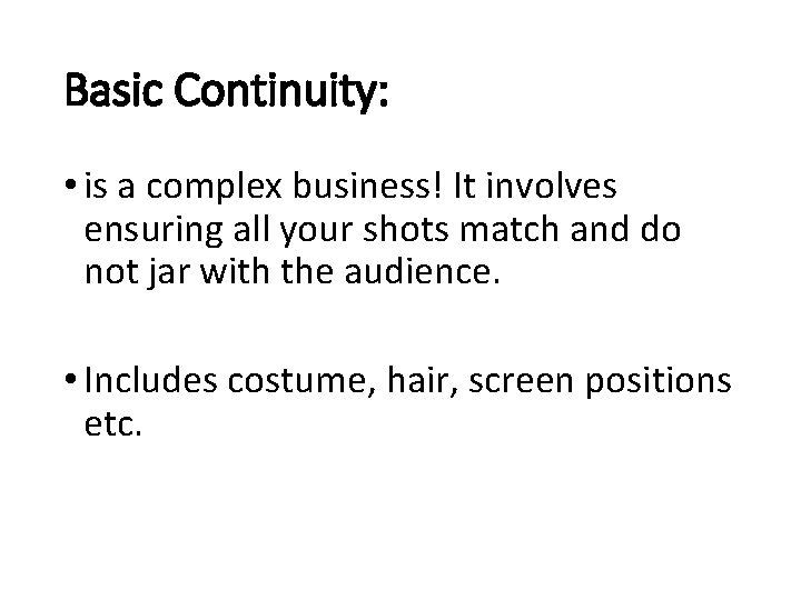 Basic Continuity: • is a complex business! It involves ensuring all your shots match Basic Continuity: • is a complex business! It involves ensuring all your shots match