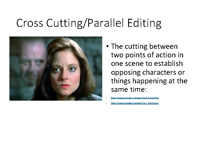Cross Cutting/Parallel Editing • The cutting between two points of action in one scene