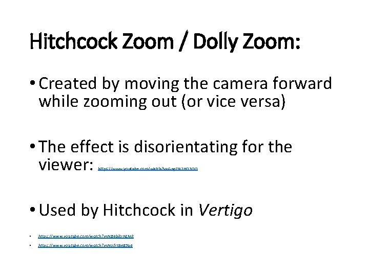 Hitchcock Zoom / Dolly Zoom: • Created by moving the camera forward while zooming