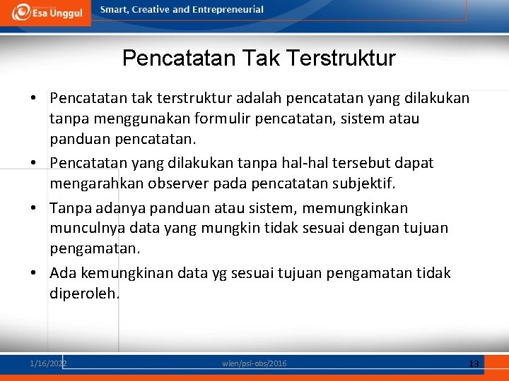 Pencatatan Tak Terstruktur • Pencatatan tak terstruktur adalah pencatatan yang dilakukan tanpa menggunakan formulir